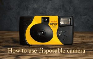 How to use disposable camera