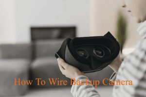 How To Wire Backup Camera
