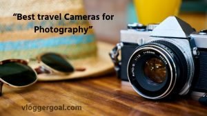 Best Travel Cameras for Photography in 2025