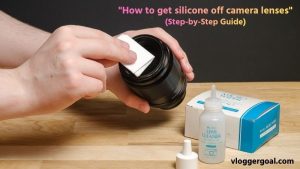 How to get silicone off camera lenses