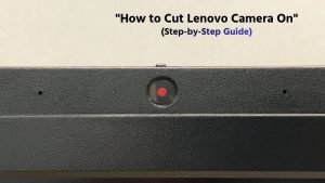 How to Cut Lenovo Camera On